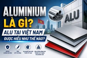 Aluminium Là Gì? Alu Tại Việt Nam Được Hiểu Như Thế Nào?