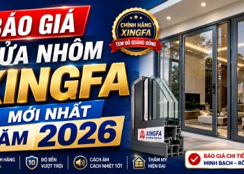 Báo giá cửa nhôm Xingfa mới nhất năm 2026 chính hãng