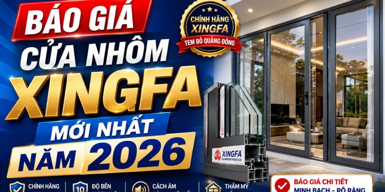 Báo giá cửa nhôm Xingfa mới nhất năm 2026 chính hãng