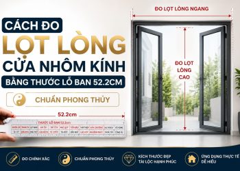 Cách đo lọt lòng cửa nhôm kính bằng thước Lỗ Ban 52.2cm chuẩn phong thủy