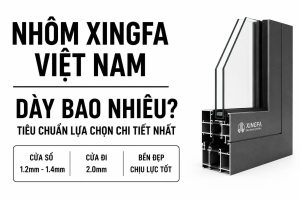 hệ nhôm và nhôm Xingfa Việt Nam dày bao nhiêu